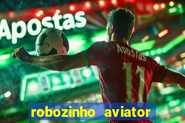 robozinho aviator bet nacional